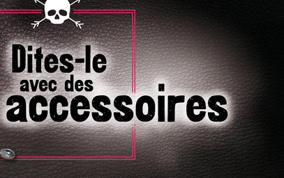 dites le avec des accessoires